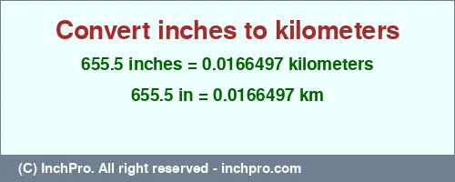 655.5 inches to km is equal to 0.0166497 (km) Result converting 655.5 inches to km = 0.0166497 kilometers