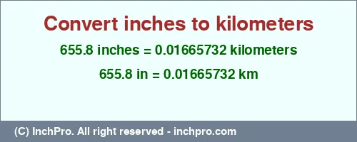 655.8 inches to km is equal to 0.01665732 (km) Result converting 655.8 inches to km = 0.01665732 kilometers