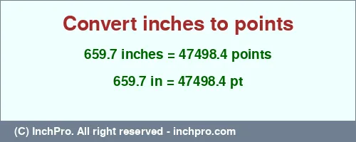 659.7 inches to pt is equal to 47498.4 (pt) Result converting 659.7 inches to pt = 47498.4 points
