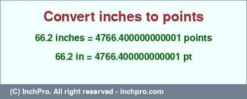66.2 inches to pt is equal to 4766.400000000001 (pt) Result converting 66.2 inches to pt = 4766.400000000001 points