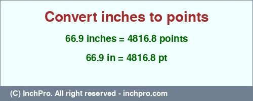 66.9 inches to pt is equal to 4816.8 (pt) Result converting 66.9 inches to pt = 4816.8 points