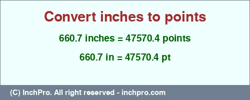 660.7 inches to pt is equal to 47570.4 (pt) Result converting 660.7 inches to pt = 47570.4 points
