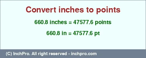 660.8 inches to pt is equal to 47577.6 (pt) Result converting 660.8 inches to pt = 47577.6 points