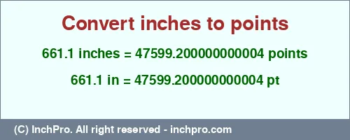 Result converting 661.1 inches to pt = 47599.200000000004 points