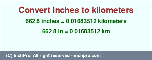 662.8 inches to km is equal to 0.01683512 (km) Result converting 662.8 inches to km = 0.01683512 kilometers