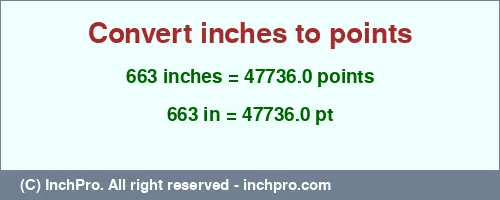663 inches to pt is equal to 47736.0 (pt) Result converting 663 inches to pt = 47736.0 points