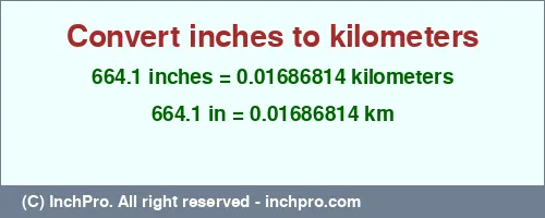 664.1 inches to km is equal to 0.01686814 (km) Result converting 664.1 inches to km = 0.01686814 kilometers