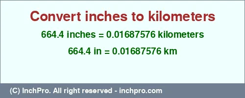 664.4 inches to km is equal to 0.01687576 (km) Result converting 664.4 inches to km = 0.01687576 kilometers