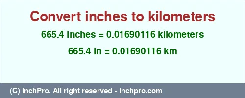 Result converting 665.4 inches to km = 0.01690116 kilometers