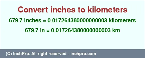 679.7 inches to km is equal to 0.017264380000000003 (km) Result converting 679.7 inches to km = 0.017264380000000003 kilometers