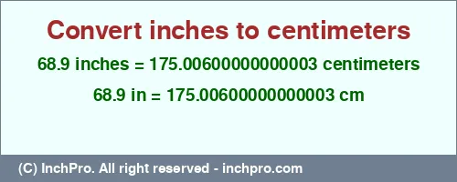 68.9 inches to cm is equal to 175.00600000000003 (cm) Result converting 68.9 inches to cm = 175.00600000000003 centimeters
