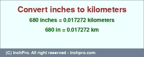 680 inches to km is equal to 0.017272 (km) Result converting 680 inches to km = 0.017272 kilometers