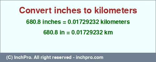 680.8 inches to km is equal to 0.01729232 (km) Result converting 680.8 inches to km = 0.01729232 kilometers