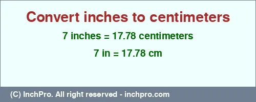 7 inches to cm is equal to 17.78 (cm) Result converting 7 inches to cm = 17.78 centimeters