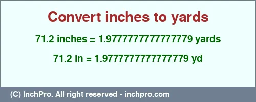 71.2 inches to yd is equal to 1.9777777777777779 (yd) Result converting 71.2 inches to yd = 1.9777777777777779 yards