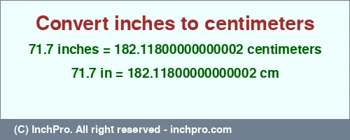 71.7 inches to cm is equal to 182.11800000000002 (cm) Result converting 71.7 inches to cm = 182.11800000000002 centimeters