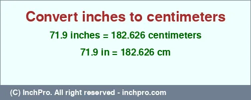 71.9 inches to cm is equal to 182.626 (cm) Result converting 71.9 inches to cm = 182.626 centimeters