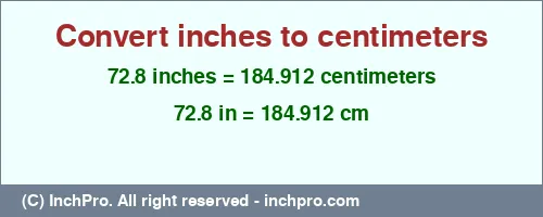 72.8 inches to cm is equal to 184.912 (cm) Result converting 72.8 inches to cm = 184.912 centimeters