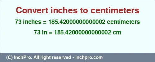 73 inches to cm is equal to 185.42000000000002 (cm) Result converting 73 inches to cm = 185.42000000000002 centimeters