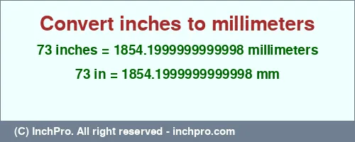 73 inches to mm is equal to 1854.1999999999998 (mm) Result converting 73 inches to mm = 1854.1999999999998 millimeters