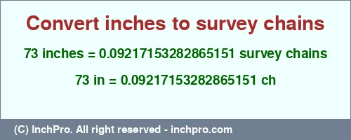 73 inches to ch is equal to 0.09217153282865151 (ch) Result converting 73 inches to ch = 0.09217153282865151 survey chains