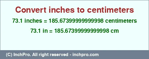 73.1 inches to cm is equal to 185.67399999999998 (cm) Result converting 73.1 inches to cm = 185.67399999999998 centimeters