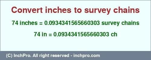 74 inches to ch is equal to 0.0934341565660303 (ch) Result converting 74 inches to ch = 0.0934341565660303 survey chains
