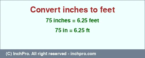 Result converting 75 inches to ft = 6.25 feet