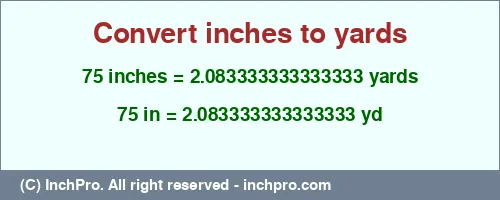 Result converting 75 inches to yd = 2.083333333333333 yards