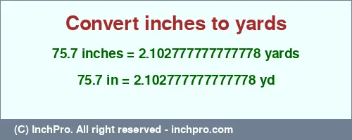 75.7 inches to yd is equal to 2.102777777777778 (yd) Result converting 75.7 inches to yd = 2.102777777777778 yards