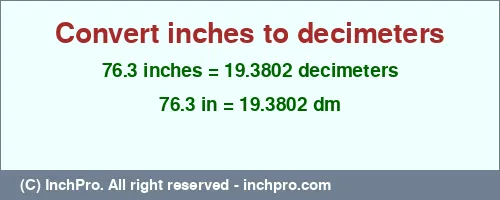 76.3 inches to dm is equal to 19.3802 (dm) Result converting 76.3 inches to dm = 19.3802 decimeters