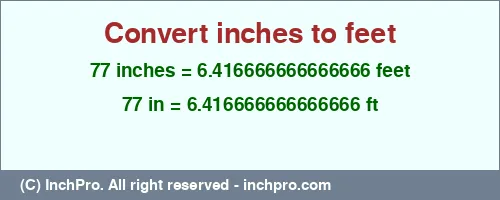 Result converting 77 inches to ft = 6.416666666666666 feet