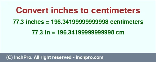 77.3 inches to cm is equal to 196.34199999999998 (cm) Result converting 77.3 inches to cm = 196.34199999999998 centimeters