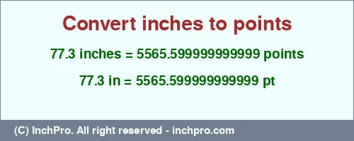 77.3 inches to pt is equal to 5565.599999999999 (pt) Result converting 77.3 inches to pt = 5565.599999999999 points