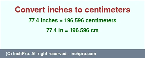77.4 inches to cm is equal to 196.596 (cm) Result converting 77.4 inches to cm = 196.596 centimeters