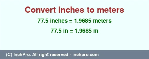 Result converting 77.5 inches to m = 1.9685 meters