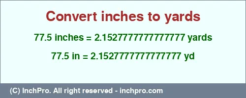 Result converting 77.5 inches to yd = 2.1527777777777777 yards