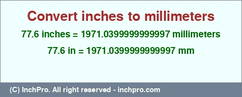 77.6 inches to mm is equal to 1971.0399999999997 (mm) Result converting 77.6 inches to mm = 1971.0399999999997 millimeters