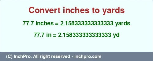 77.7 inches to yd is equal to 2.158333333333333 (yd) Result converting 77.7 inches to yd = 2.158333333333333 yards