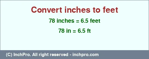 78 inches to ft is equal to 6.5 (ft) Result converting 78 inches to ft = 6.5 feet