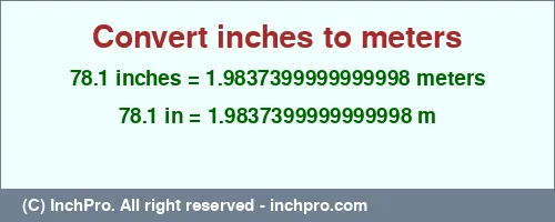 78.1 inches to m is equal to 1.9837399999999998 (m) Result converting 78.1 inches to m = 1.9837399999999998 meters