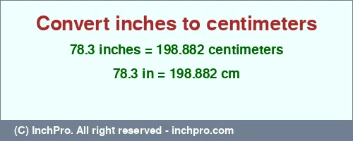 78.3 inches to cm is equal to 198.882 (cm) Result converting 78.3 inches to cm = 198.882 centimeters
