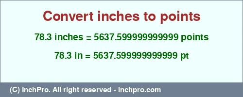 78.3 inches to pt is equal to 5637.599999999999 (pt) Result converting 78.3 inches to pt = 5637.599999999999 points