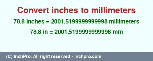 78.8 inches to mm is equal to 2001.5199999999998 (mm) Result converting 78.8 inches to mm = 2001.5199999999998 millimeters
