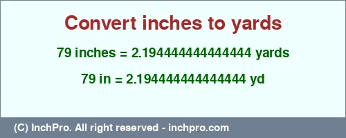 Result converting 79 inches to yd = 2.194444444444444 yards
