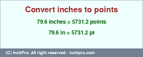 79.6 inches to pt is equal to 5731.2 (pt) Result converting 79.6 inches to pt = 5731.2 points