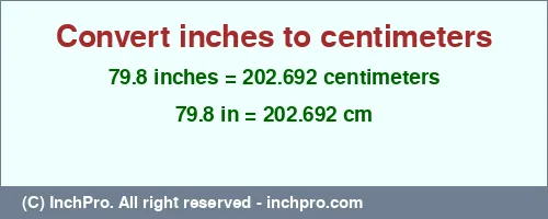 79.8 inches to cm is equal to 202.692 (cm) Result converting 79.8 inches to cm = 202.692 centimeters