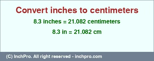 8.3 inches to cm is equal to 21.082 (cm) Result converting 8.3 inches to cm = 21.082 centimeters