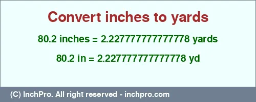 80.2 inches to yd is equal to 2.227777777777778 (yd) Result converting 80.2 inches to yd = 2.227777777777778 yards