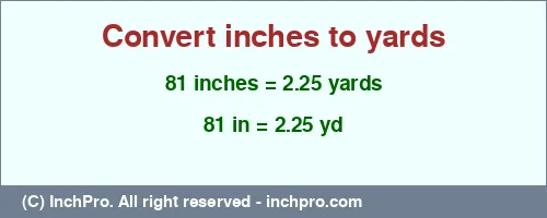 Result converting 81 inches to yd = 2.25 yards